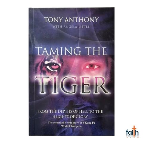 malaysia-online-christian-bookstore-faith-book-store-english-book-taming-the-tiger-from-the-depths-of-hell-to-the-heights-of-glory-tony-anthony-angela-little-softcover-authentic-media-9781860246487-2