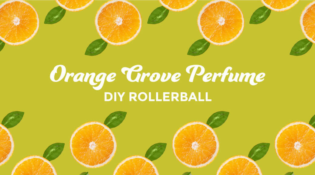 PlantTherapy-Blog-DIY-OrangeGrovePerfume-Feature-1-1038x576.jpeg