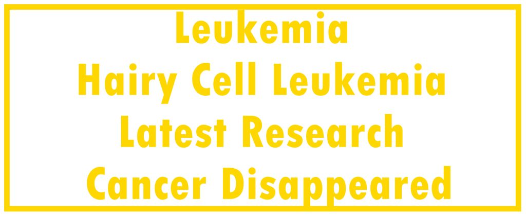 Leukemia - B-cell Prolymphocytic Leukemia and Hairy Cell Leukemia: Latest Research | The Cancer Disappeared