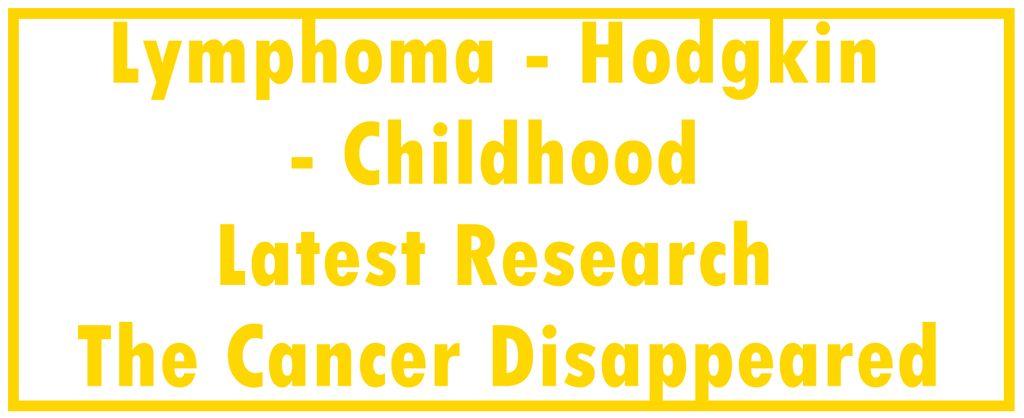 Lymphoma - Hodgkin - Childhood: Latest Research | The Cancer Disappeared