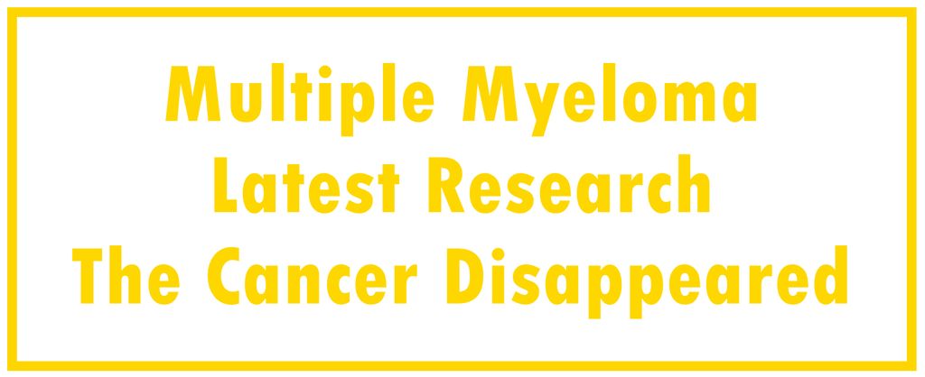 Multiple Myeloma: Latest Research | The Cancer Disappeared