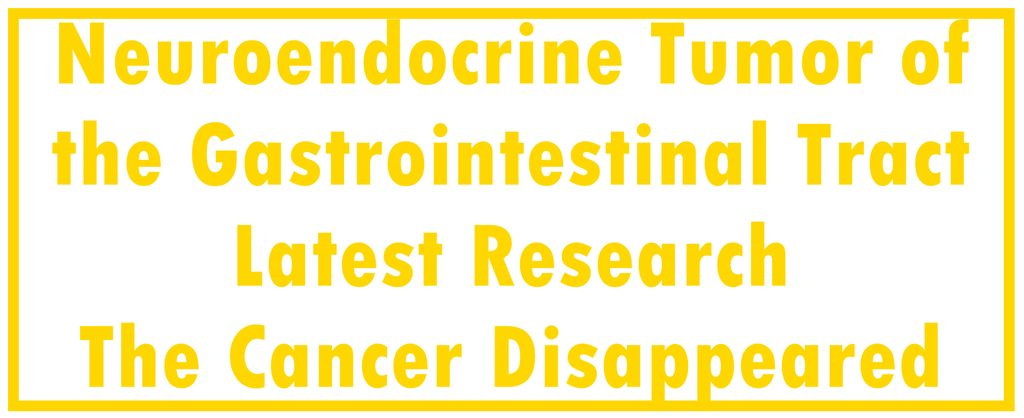 Neuroendocrine Tumor of the Gastrointestinal Tract: Latest Research | The Cancer Disappeared