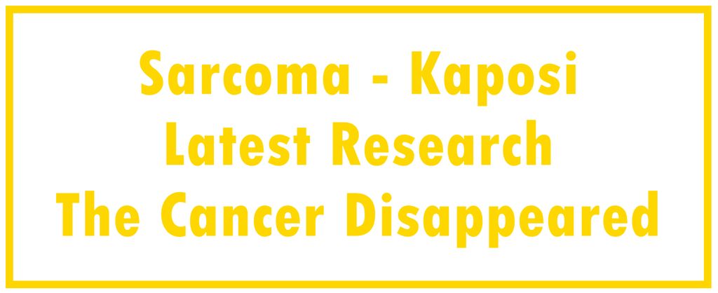 Sarcoma - Kaposi: Latest Research | The Cancer Disappeared