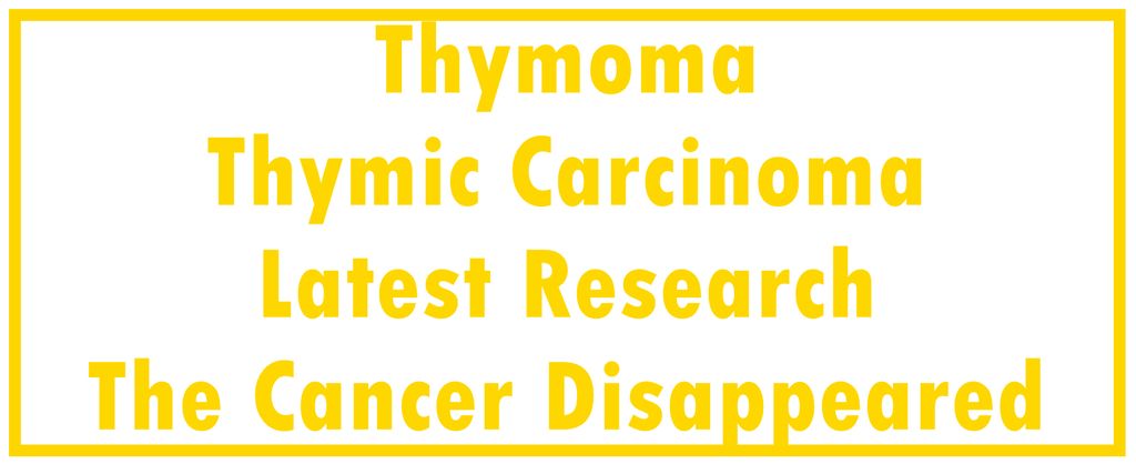 Thymoma and Thymic Carcinoma: Latest Research | The Cancer Disappeared