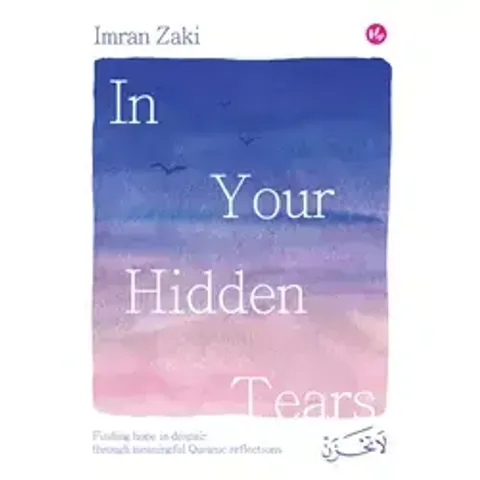 iman-publication-book-in-your-hidden-tears-finding-hope-in-despair-through-meaningful-quranic-reflections-201608-37232678109337