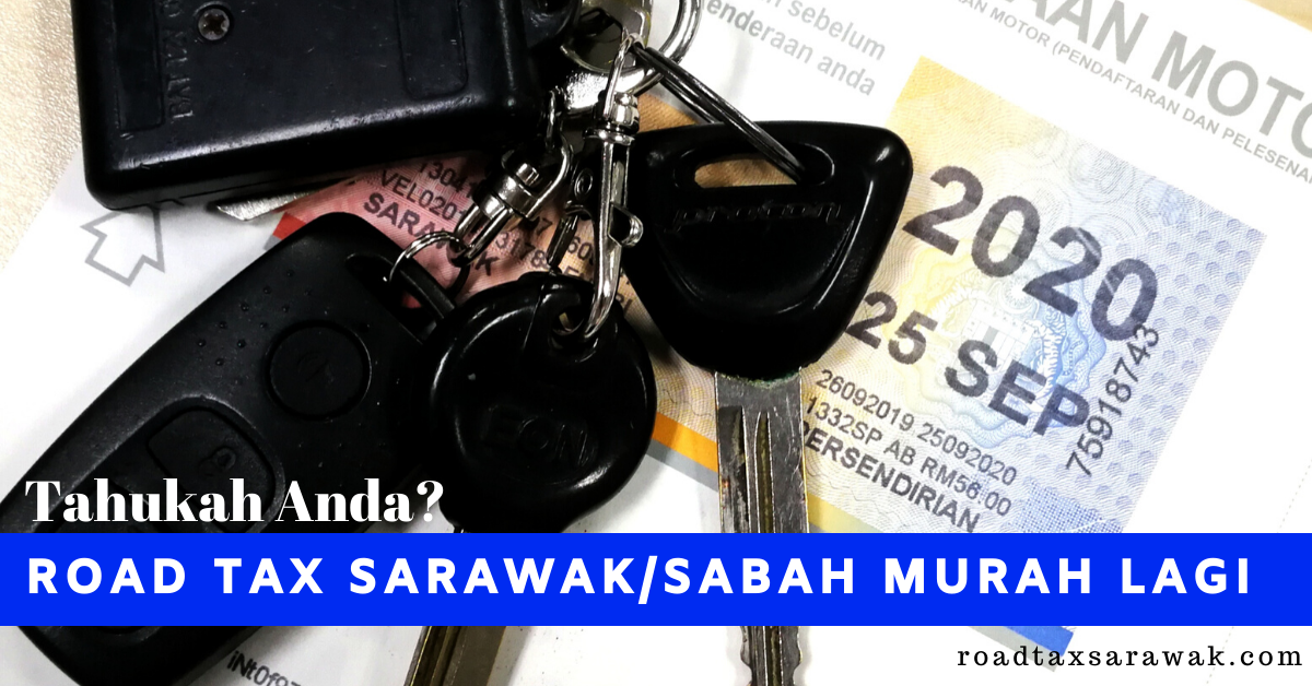 Tahukah Anda? Road Tax Sarawak dan Sabah Murah lagi!