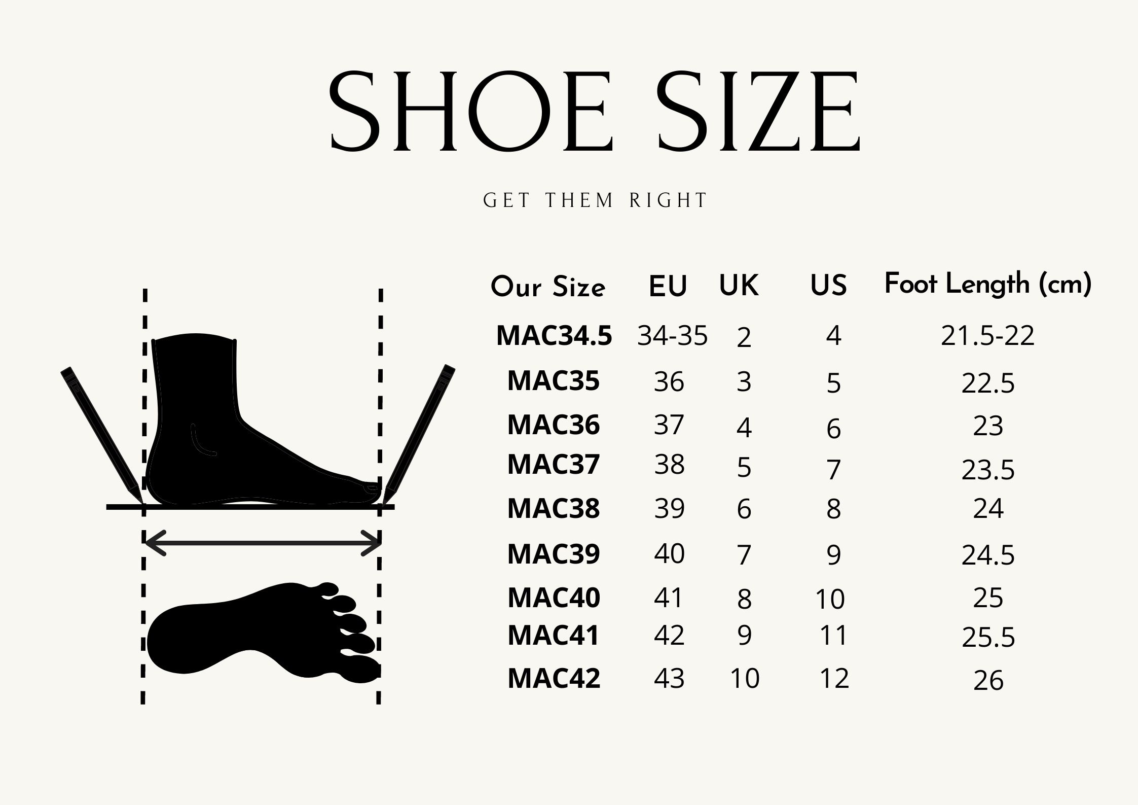 EUR Size US Size UK Size Foot Length (cm) 35 4 2 20.8 36 5 3 21.6 37 6 4 22.4 38 7 5 23.3 39 8 6 24.1 40 9 7 25 41 10 8 25.8 42 11 9 26.6.png