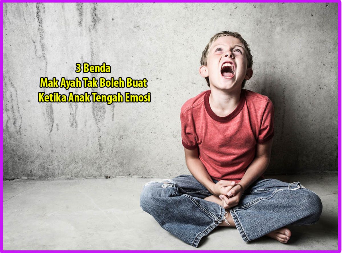 3 Benda Ibu Tak Boleh Buat Ketika Anak Tengah Mengamuk