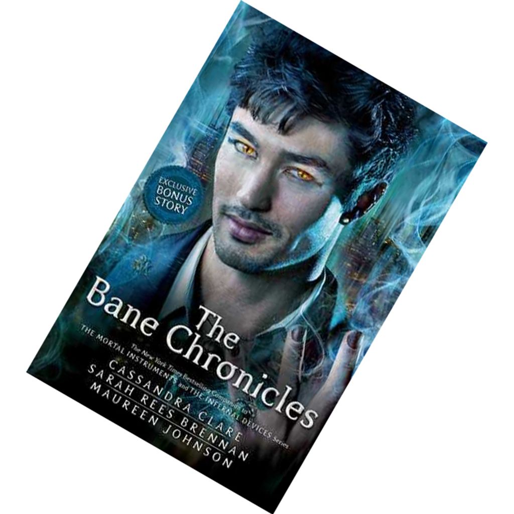 The Bane Chronicles (The Bane Chronicles #1-11) by Cassandra Clare, Sarah Rees Brennan, Maureen Johnson 9781442496002.jpg