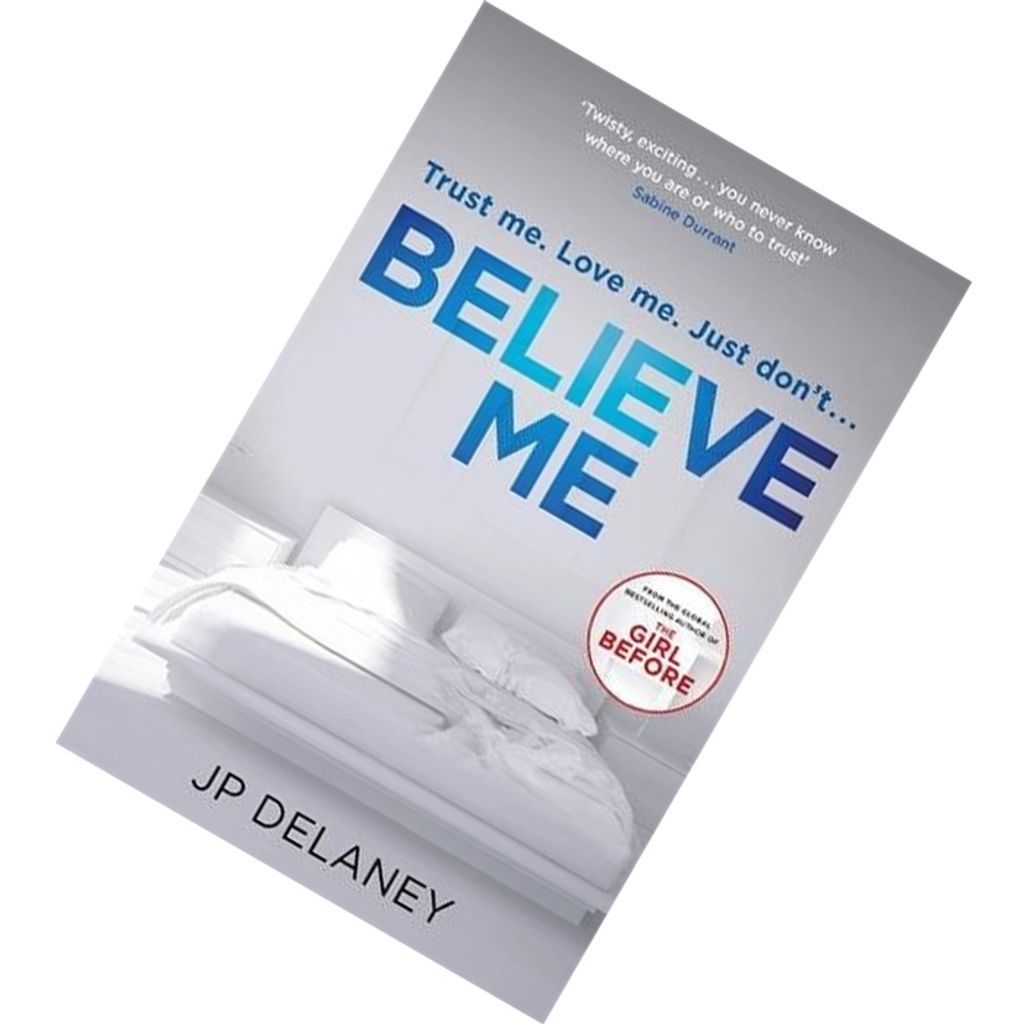 Believe Me by J.P. Delaney 9781787472419.jpg