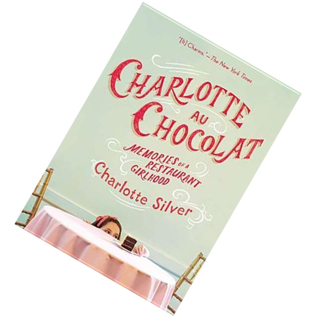 Charlotte Au Chocolat Memories of a Restaurant Girlhood by Charlotte Silver 9781594486500.jpg