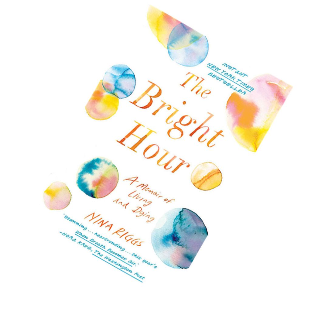 The Bright Hour A Memoir of Living and Dying by Nina Riggs 9781501169359.jpg