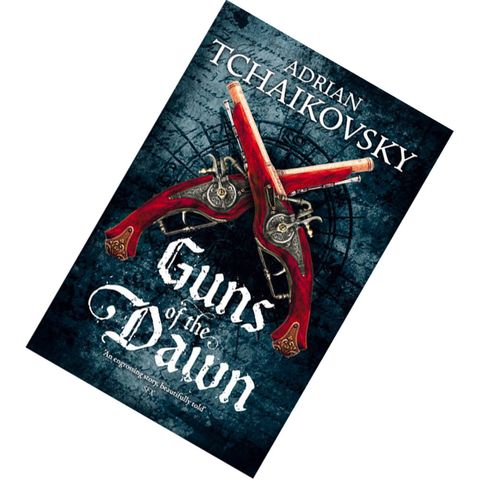 Guns of the Dawn by Adrian Tchaikovsky 9781447234562.jpg
