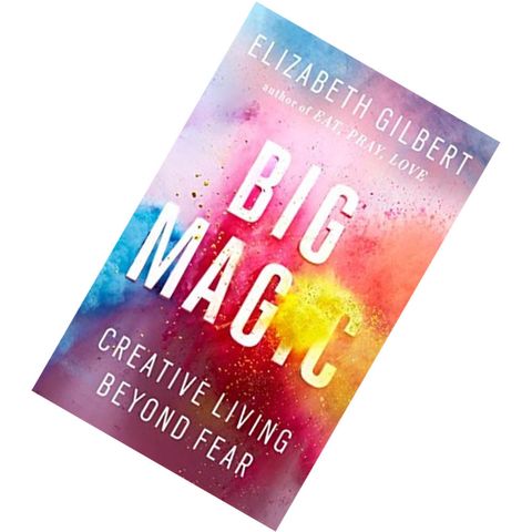 Big Magic Creative Living Beyond Fear by Elizabeth Gilbert 9781594634970.jpg