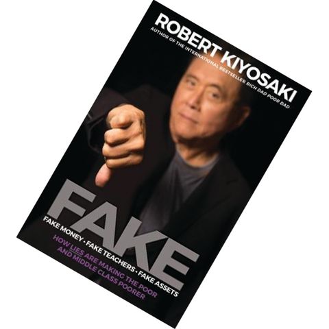 FAKE Fake Money, Fake Teachers, Fake Assets How Lies Are Making the Poor and Middle Class Poorer by Robert T. Kiyosaki 9781612680842.jpg