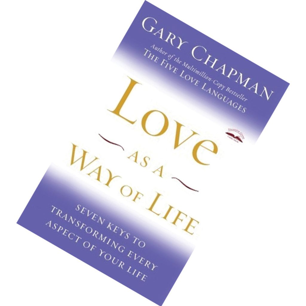 Love as a Way of Life Seven Keys to Transforming Every Aspect of Your Life by Gary Chapman 9781400072590.jpg