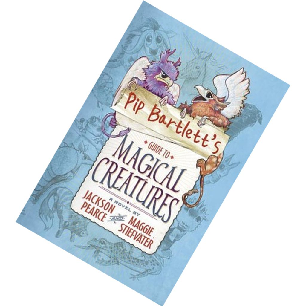 Pip Bartlett's Guide to Magical Creatures (Pip Bartlett #1) by Jackson Pearce, Maggie Stiefvater 9781407148632.jpg