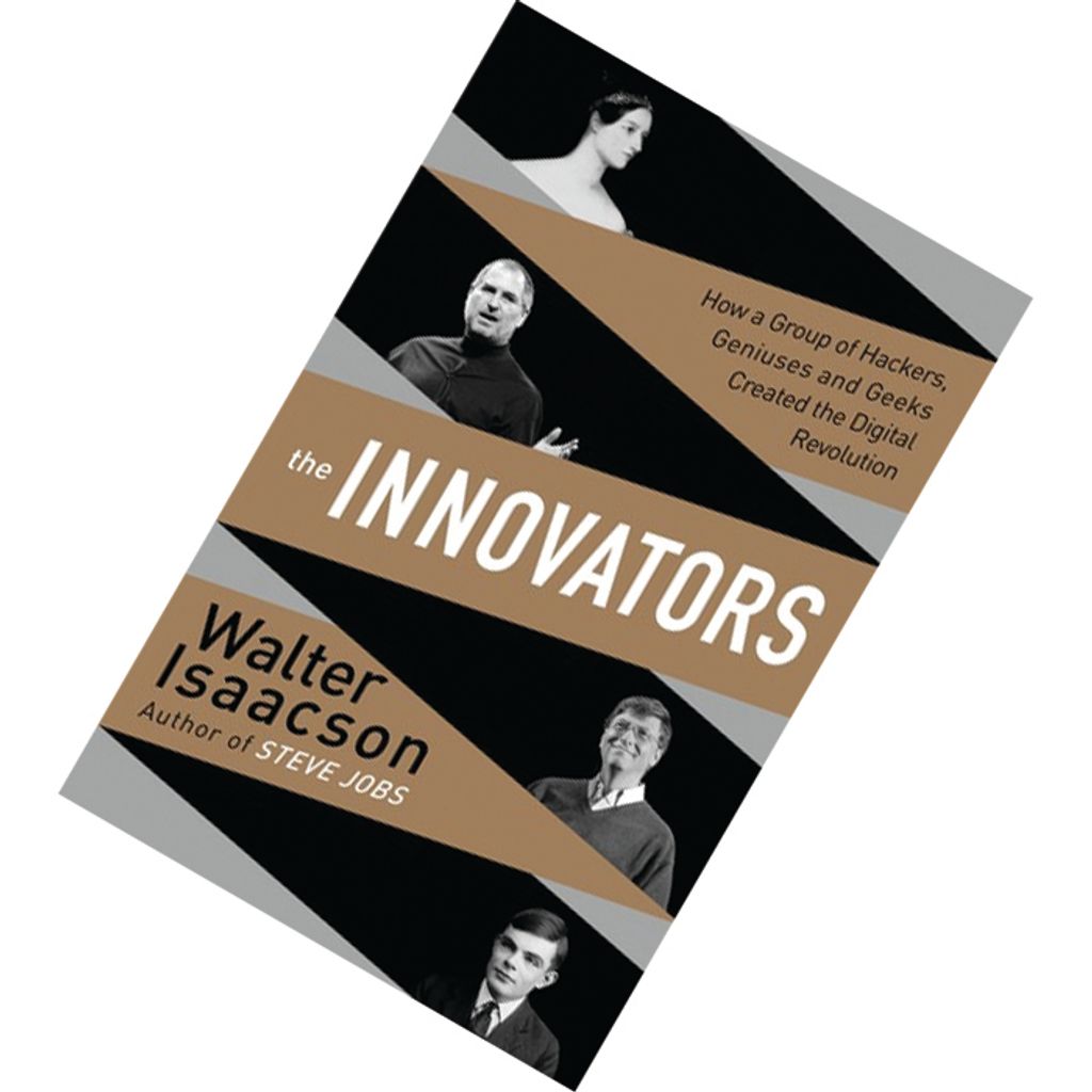 The Innovators How a Group of Hackers, Geniuses and Geeks Created the Digital Revolution by Walter Isaacson 9781476708690.jpg
