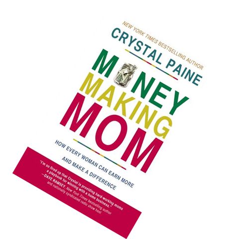 Money-Making Mom How Every Woman Can Earn More and Make a Difference by Crystal Paine 9780718088545.jpg