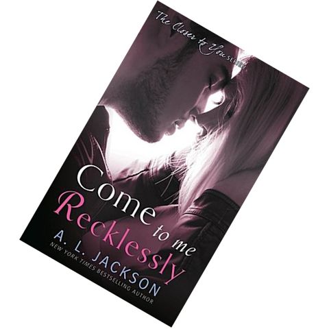 Come to Me Recklessly (Closer to You #3) by A.L. Jackson9780349406541.jpg