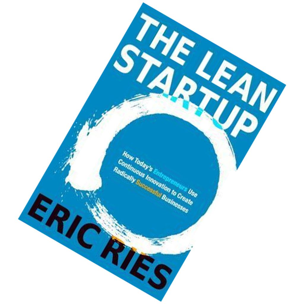 The Lean Startup How Today's Entrepreneurs Use Continuous Innovation to Create Radically Successful Businesses by Eric Ries 9781524762407.jpg