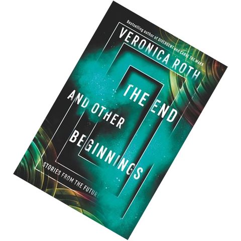 The End and Other Beginnings Stories from the Future by Veronica Roth9780062937575.jpg