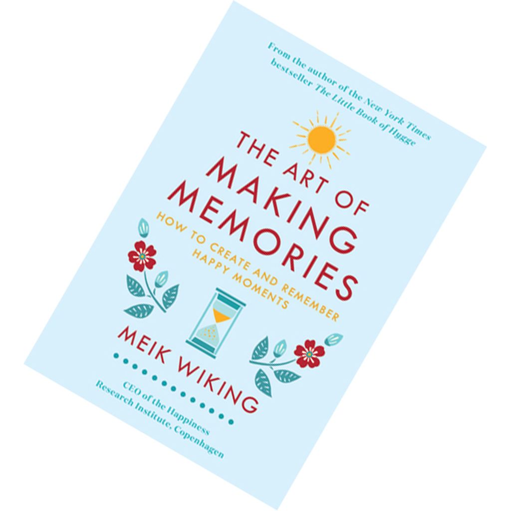 The Art of Making Memories How to Create and Remember Happy Moments by Meik Wiking 9780062943385.jpg
