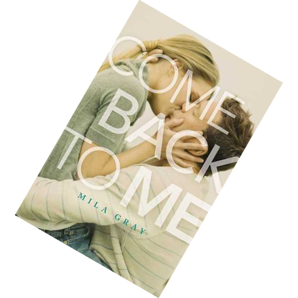 Come Back to Me (Come Back to Me #1) by Mila Gray 9781481439657.jpg