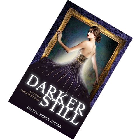 Darker Still (Magic Most Foul #1) by Leanna Renee Hieber 9781402260520.jpg