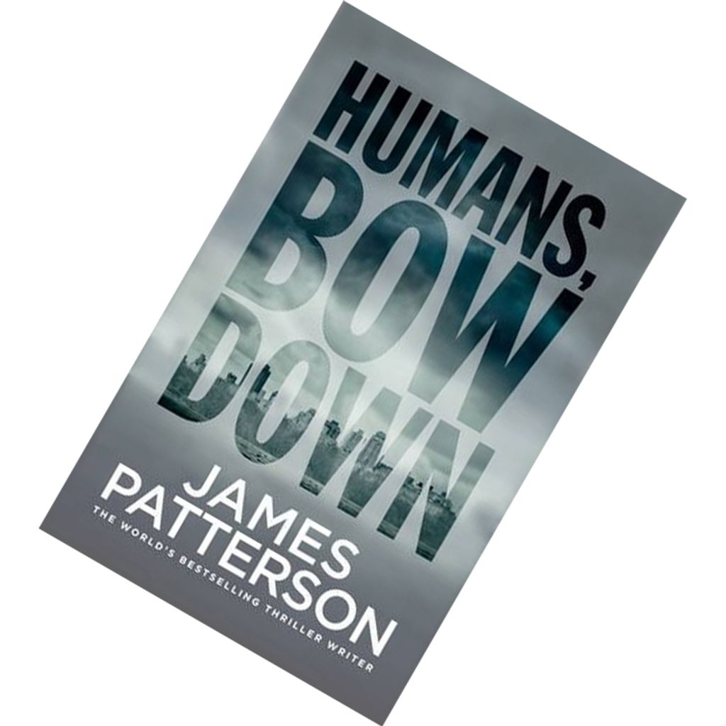 Humans, Bow Down by James Patterson  9781787464520.jpg