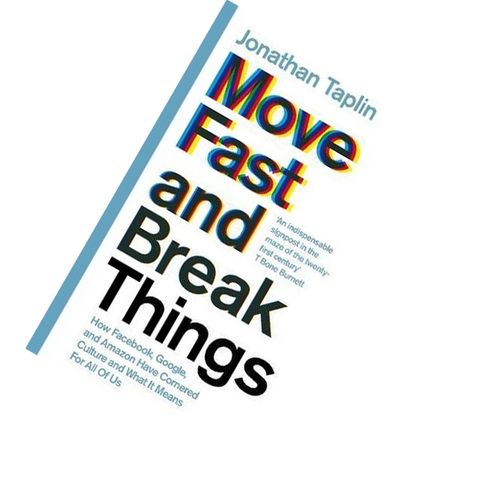 Move Fast and Break Things by Jonathan Taplin 9781509847723.jpg