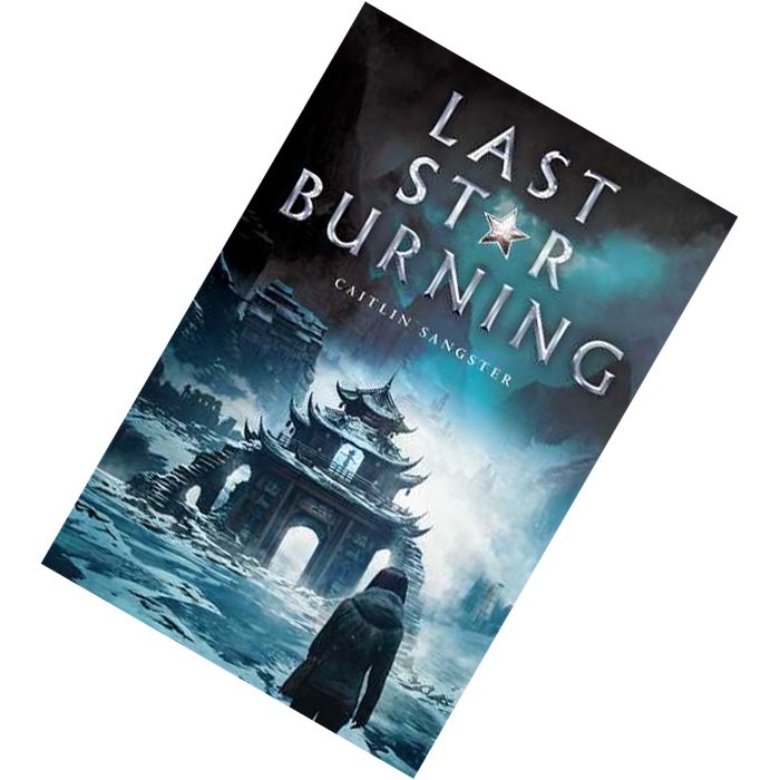 Last Star Burning (Last Star Burning #1) by Caitlin Sangster  9781481486149.jpg