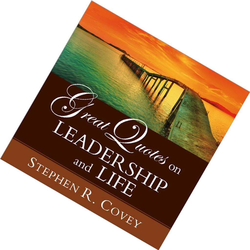 Great Quotes on Leadership and Life by Stephen R. Covey 9781608102631.jpg