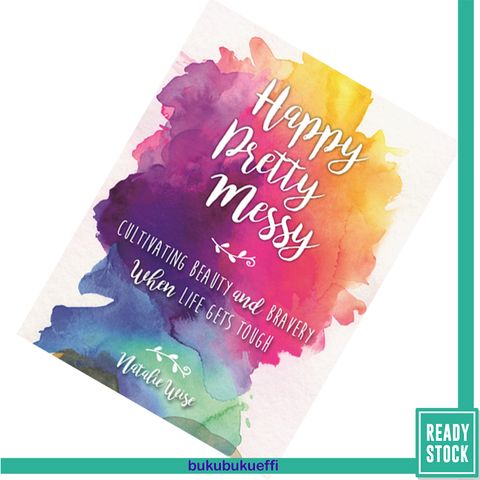 Happy Pretty Messy Cultivating Beauty and Bravery When Life Gets Tough by Natalie Wise [HARDCOVER] 9781510709416.jpg