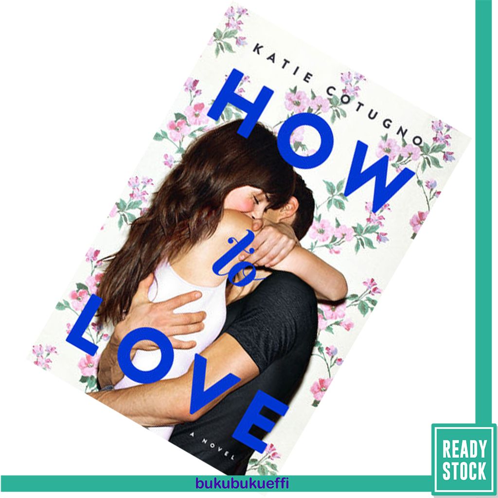How to Love by Katie Cotugno 9780062216366.jpg