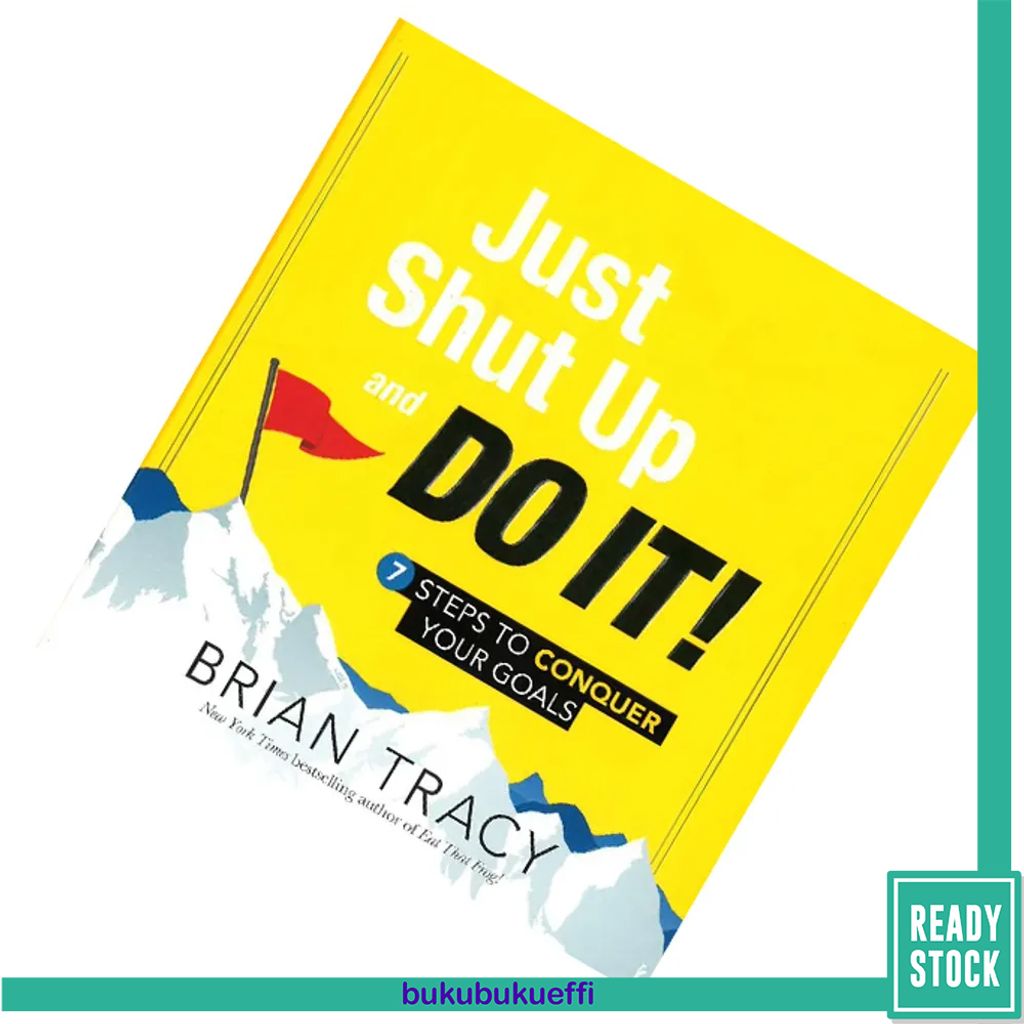 Just Shut Up and Do It! (7 Steps to Conquer Your Goals) by Brian Tracy 9781492630661.jpg