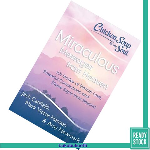 Chicken Soup for the Soul Miraculous Messages from Heaven 101 Stories of Eternal Love, Powerful Connections, and Divine Signs from Beyond.jpg