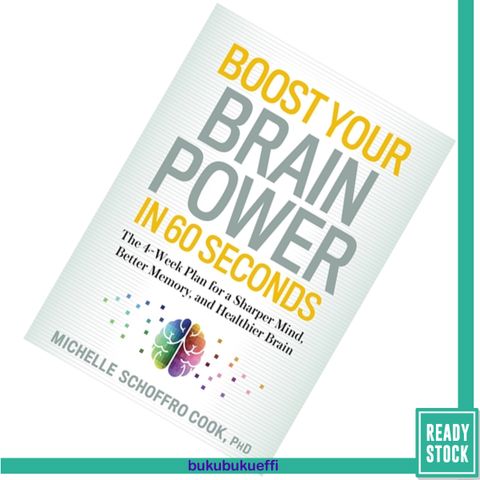 Boost Your Brain Power in 60 Seconds The 4-Week Plan for a Sharper Mind, Better Memory, and Healthier Brain by Michelle Schoffro Cook9781623364816.jpg