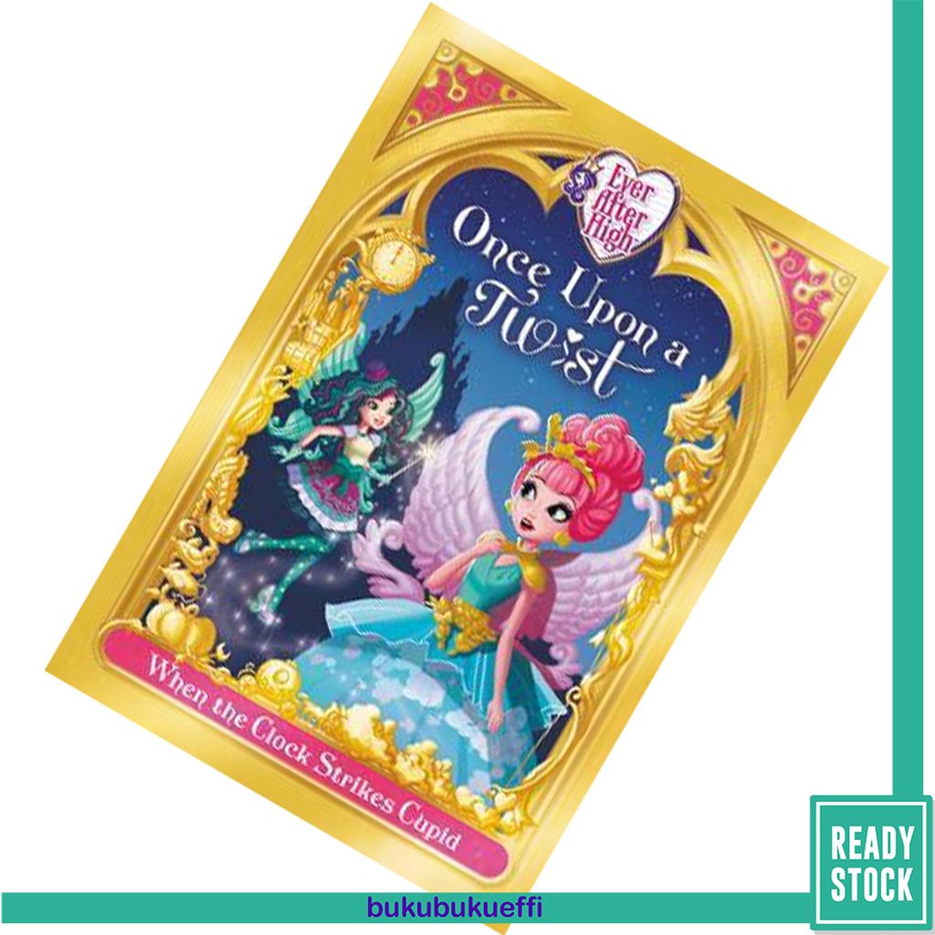 Ever After High When the Clock Strikes Cupid (Once Upon a Twist #1) by Lisa Shea 9780316501873.jpg