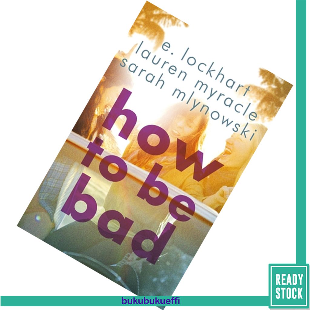 How to Be Bad by E. Lockhart, Lauren Myracle, Sarah Mlynowski 9781471404849.jpg