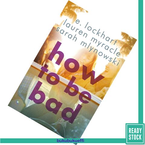 How to Be Bad by E. Lockhart, Lauren Myracle, Sarah Mlynowski 9781471404849.jpg
