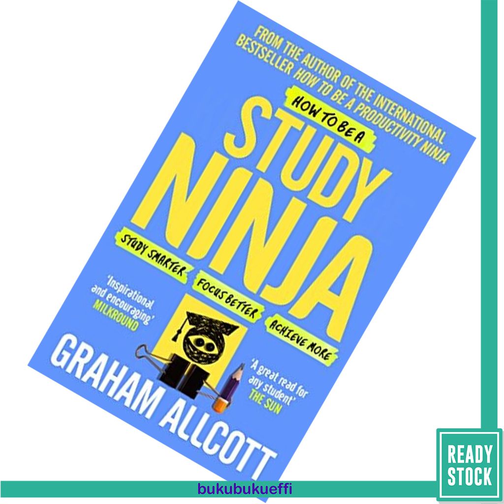 How to be a Study Ninja Study smarter. Focus better. Achieve more. by Graham Allcott 9781785782374.jpg