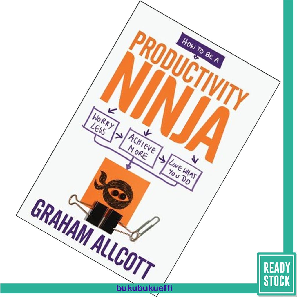 How to be a Productivity Ninja Worry Less, Achieve More and Love What You Do by Graham Allcott 9781848318892.jpg