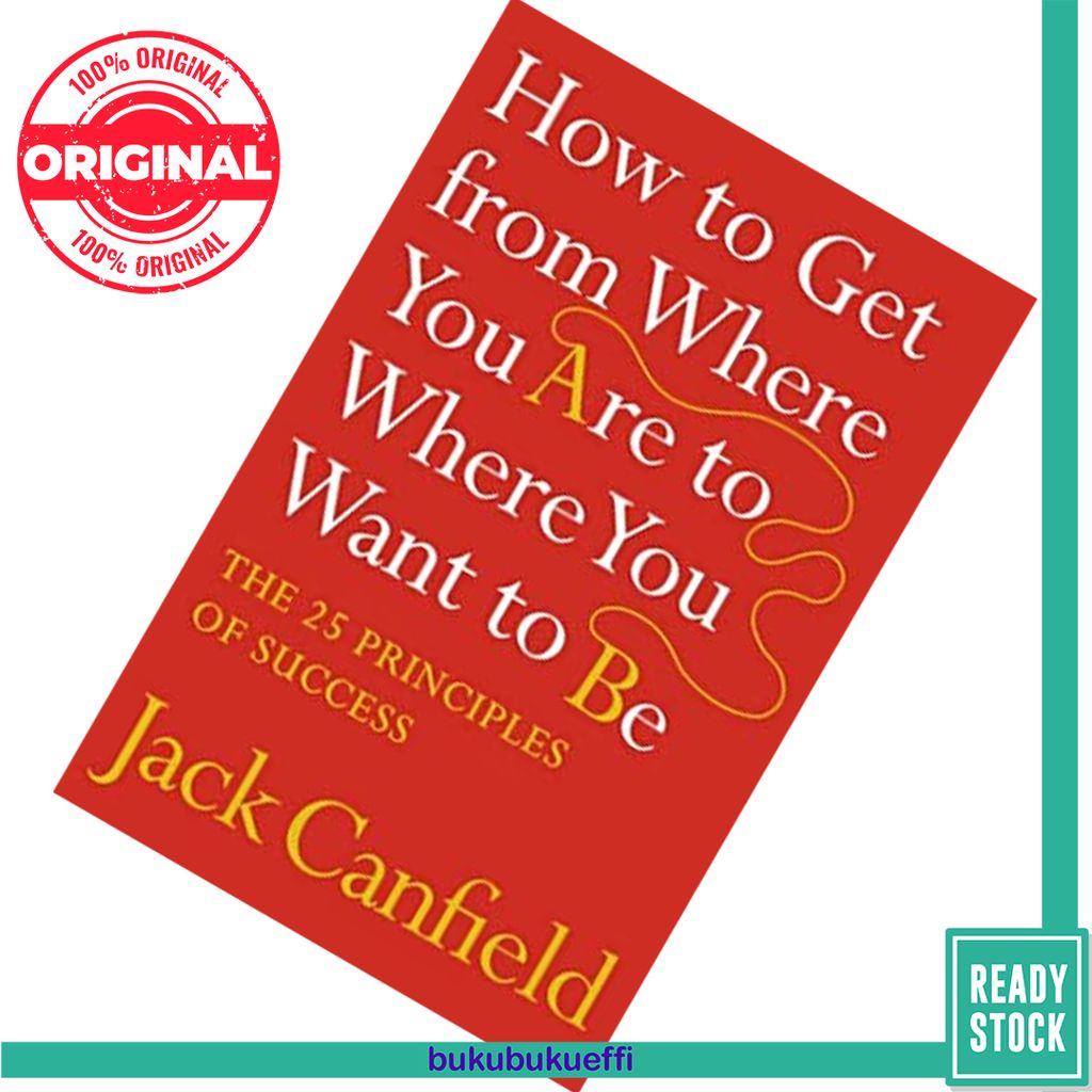 How To Get From Where You Are To Where You Want To Be The 25 Principles Of Success by Jack Canfield 9780007245758