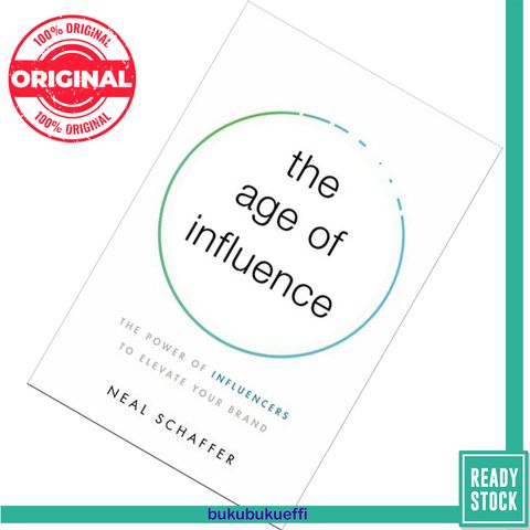 The Age of Influence The Power of Influencers to Elevate Your Brand by Neal Schaffer 9781400216369