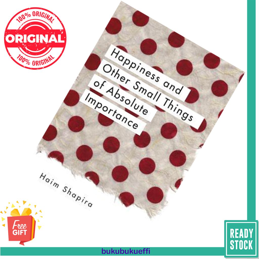 Happiness and Other Small Things of Absolute Importance by Haim Shapira 9781780289670