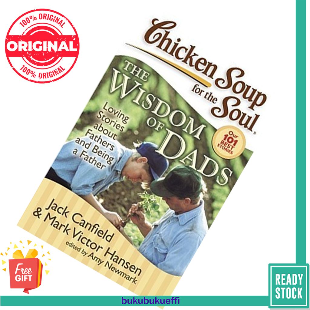Chicken Soup for the Soul The Wisdom of Dads Loving Stories about Fathers and Being a Father Jack Canfield , Mark Victor Hansen , Amy Newmark 9781935096184