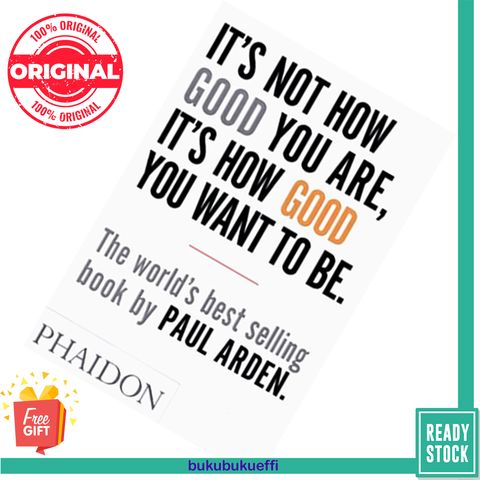 It's Not How Good You Are, It's How Good You Want To Be by Paul Arden 9780714843377
