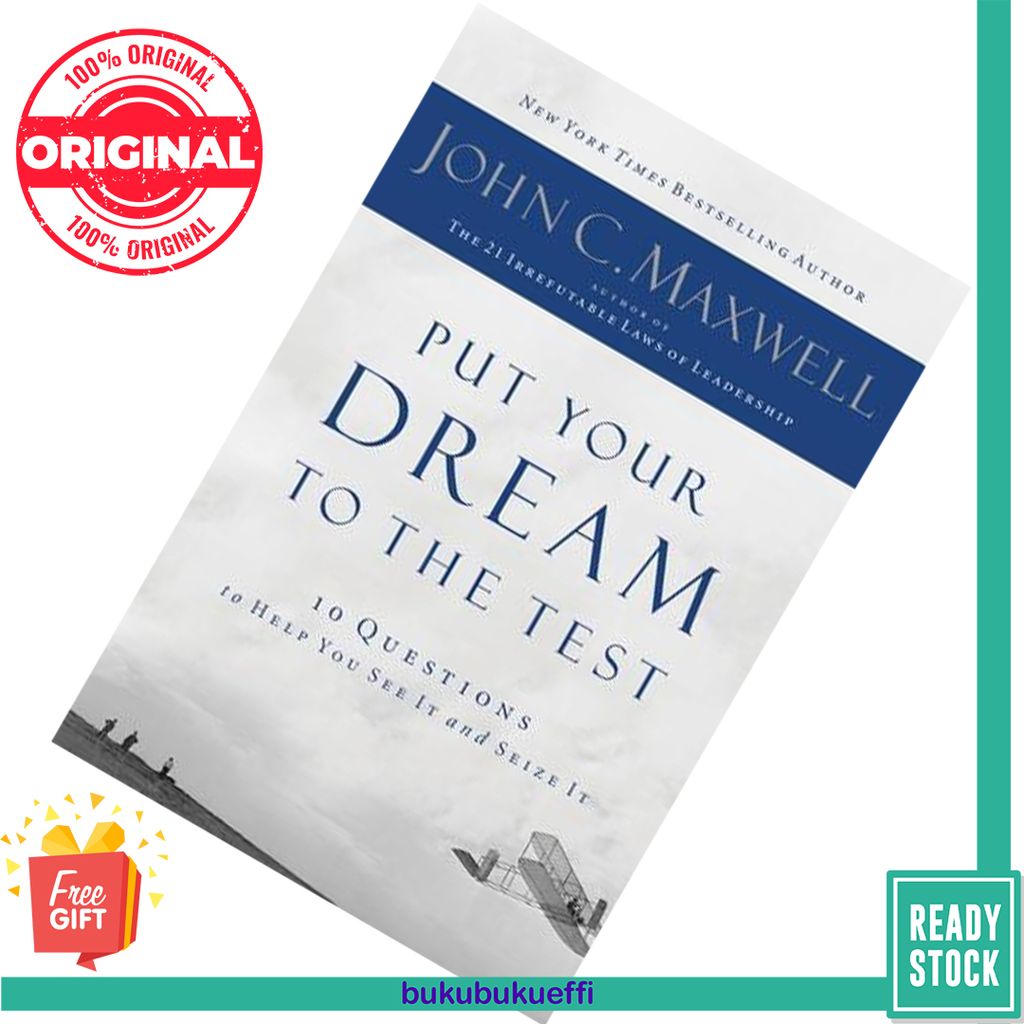 Put Your Dream to the Test 10 Questions to Help You See It and Seize It by John C. Maxwell 9781400200405