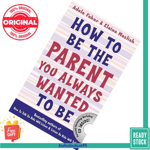 How to Be the Parent You Always Wanted to Be (How To Talk) by Adele Faber, Elaine Mazlish 9781848124059